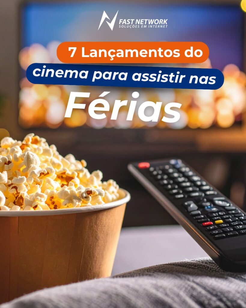 Lançamentos do cinema para assistir com a internet da Fast