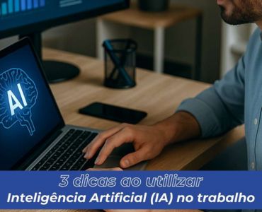 Confira 3 dicas úteis ao utilizar IA